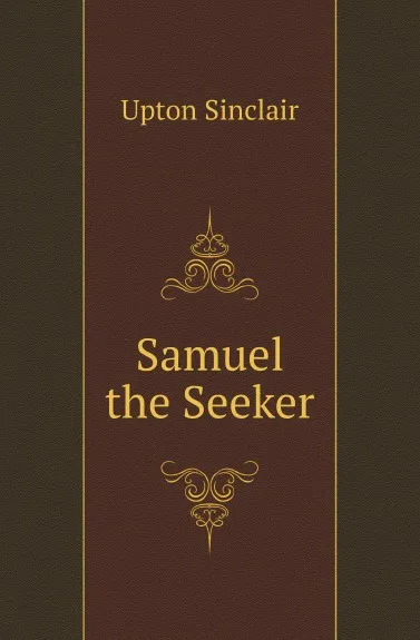 Обложка книги Samuel the Seeker, Upton Sinclair