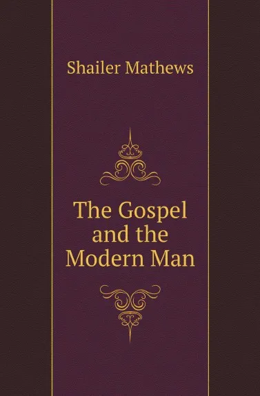 Обложка книги The Gospel and the Modern Man, Mathews Shailer