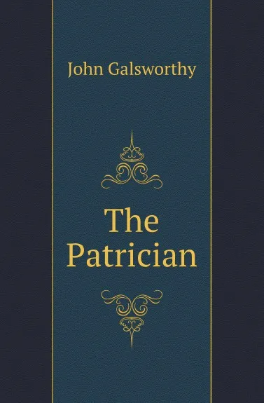 Обложка книги The Patrician, John Galsworthy