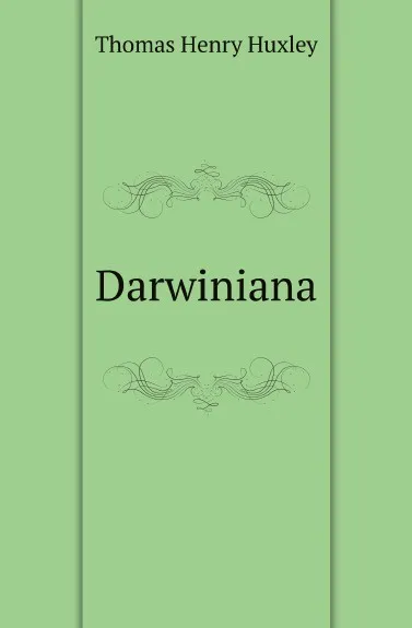 Обложка книги Darwiniana, T.H. Huxley