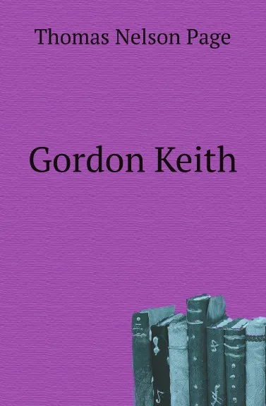 Обложка книги Gordon Keith, Thomas Nelson Page