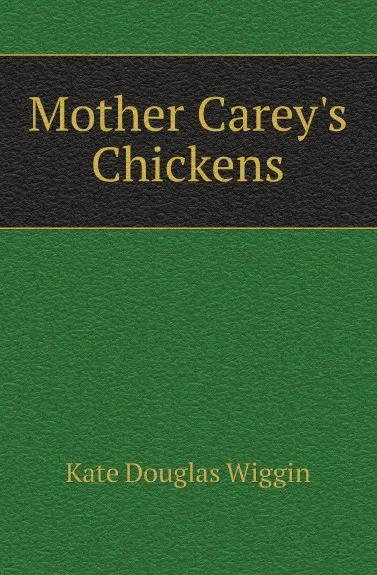 Обложка книги Mother Careys Chickens, Wiggin Kate Douglas Smith