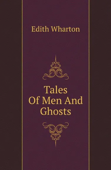 Обложка книги Tales Of Men And Ghosts, Edith Wharton