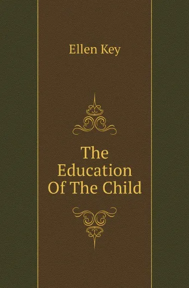 Обложка книги The Education Of The Child, Ellen Key