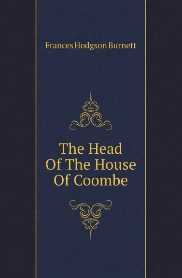 Обложка книги The Head Of The House Of Coombe, Burnett Frances Hodgson