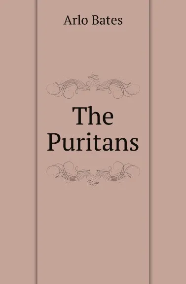 Обложка книги The Puritans, Arlo Bates