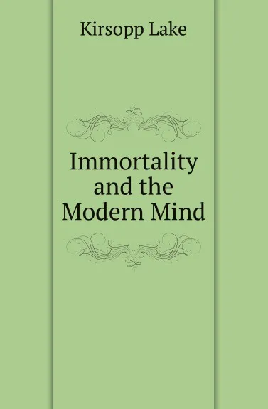 Обложка книги Immortality and the Modern Mind, Kirsopp Lake