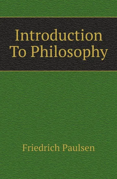 Обложка книги Introduction To Philosophy, Friedrich Paulsen