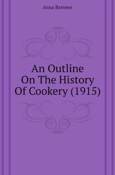 Обложка книги An Outline On The History Of Cookery (1915), Anna Barrows