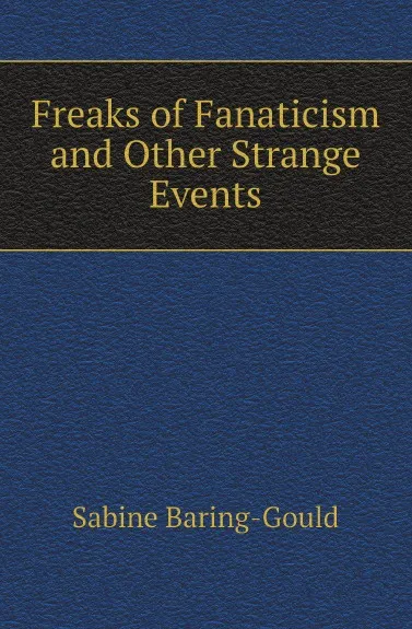 Обложка книги Freaks of Fanaticism and Other Strange Events, Sabine Baring-Gould