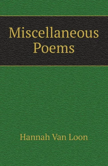 Обложка книги Miscellaneous Poems, Hannah Van Loon