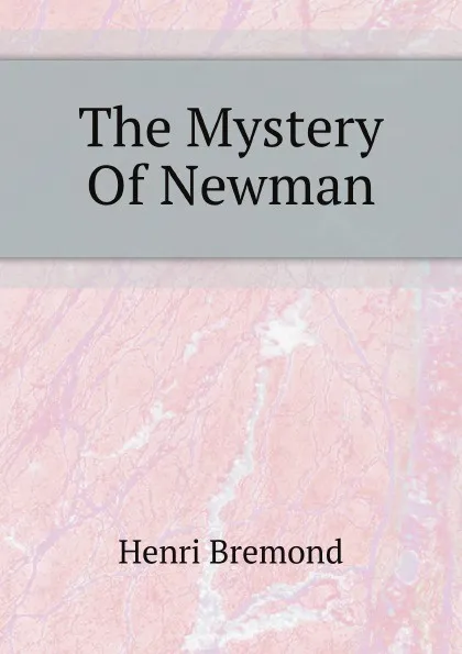 Обложка книги The Mystery Of Newman, Henri Bremond