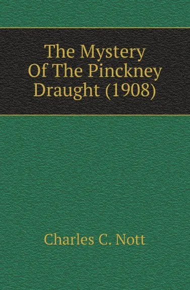 Обложка книги The Mystery Of The Pinckney Draught (1908), Charles C. Nott