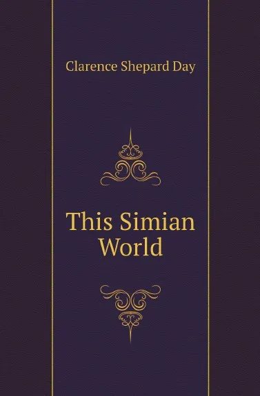 Обложка книги This Simian World, Clarence Shepard Day