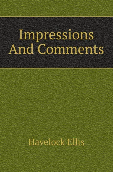 Обложка книги Impressions And Comments, Ellis Havelock