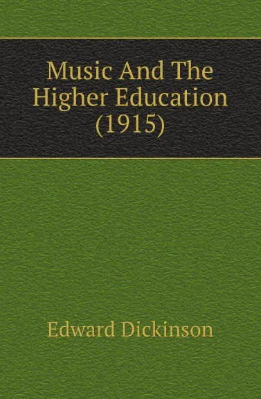 Обложка книги Music And The Higher Education (1915), Edward Dickinson