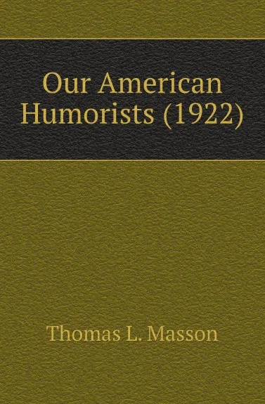 Обложка книги Our American Humorists (1922), Thomas L. Masson