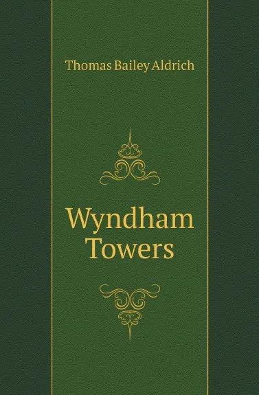 Обложка книги Wyndham Towers, Aldrich Thomas Bailey