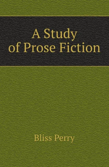 Обложка книги A Study of Prose Fiction, Bliss Perry