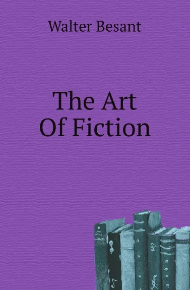 Обложка книги The Art Of Fiction, Walter Besant