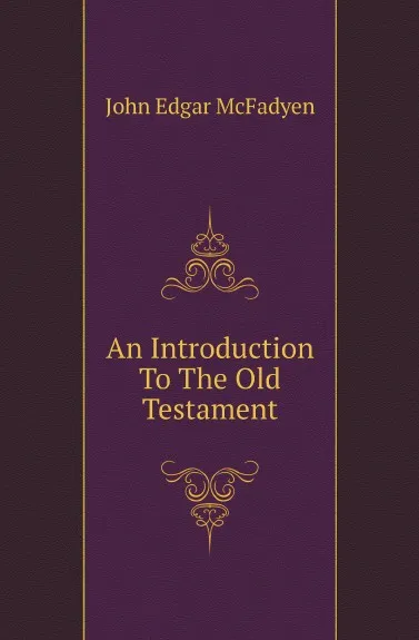Обложка книги An Introduction To The Old Testament, McFadyen John Edgar