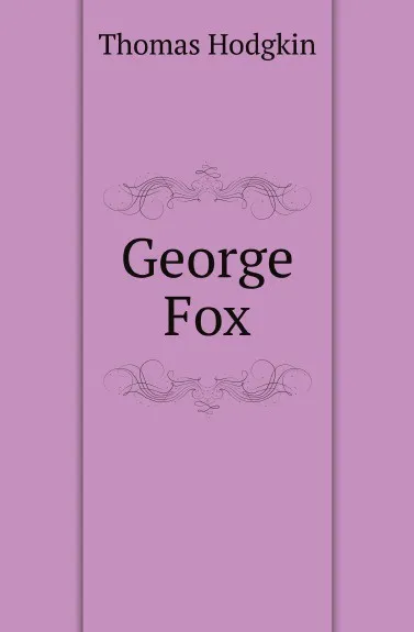 Обложка книги George Fox, Thomas Hodgkin