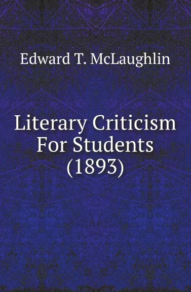 Обложка книги Literary Criticism For Students (1893), Edward T. McLaughlin