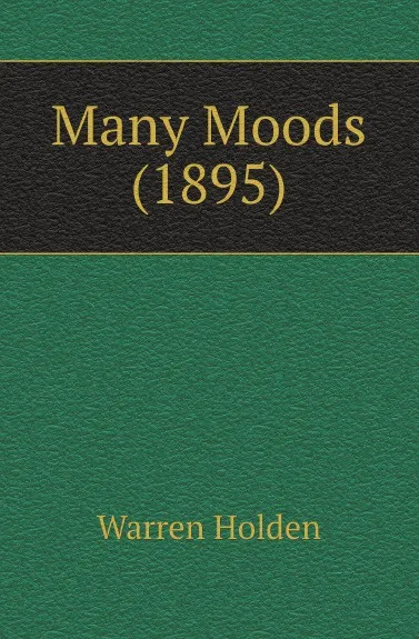Обложка книги Many Moods (1895), Warren Holden