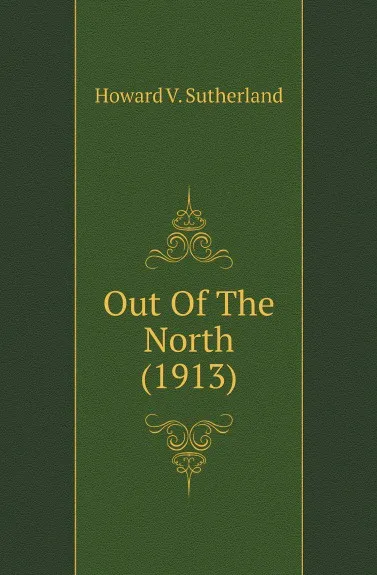 Обложка книги Out Of The North (1913), Howard V. Sutherland