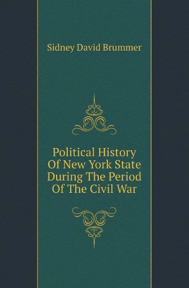Обложка книги Political History Of New York State During The Period Of The Civil War, Sidney David Brummer