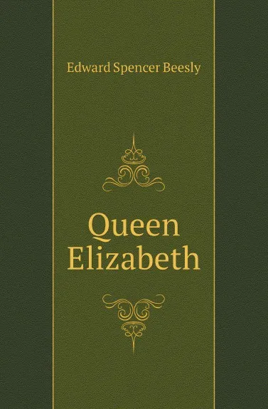 Обложка книги Queen Elizabeth, Edward Spencer Beesly