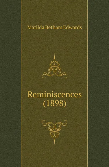 Обложка книги Reminiscences (1898), Matilda Betham Edwards