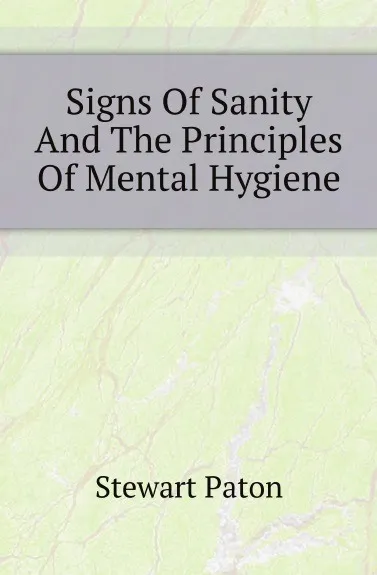 Обложка книги Signs Of Sanity And The Principles Of Mental Hygiene, Stewart Paton