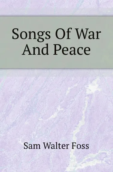 Обложка книги Songs Of War And Peace, Sam Walter Foss