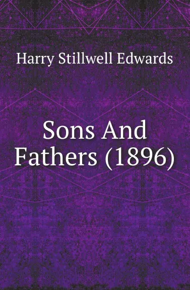 Обложка книги Sons And Fathers (1896), Harry Stillwell Edwards