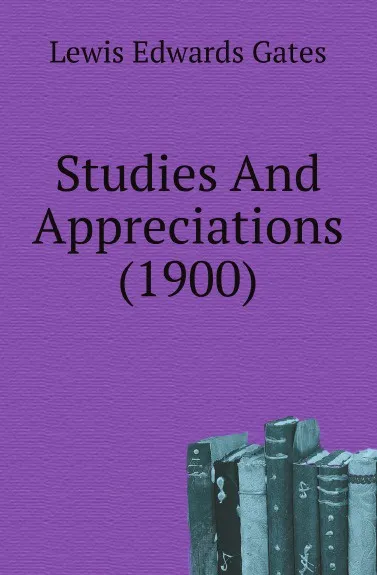 Обложка книги Studies And Appreciations (1900), Lewis Edwards Gates