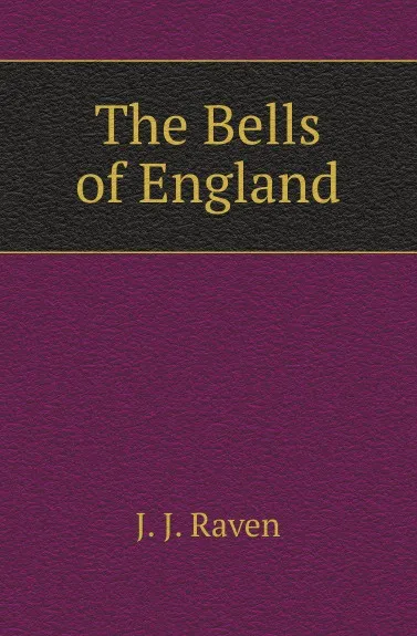 Обложка книги The Bells of England, J. J. Raven