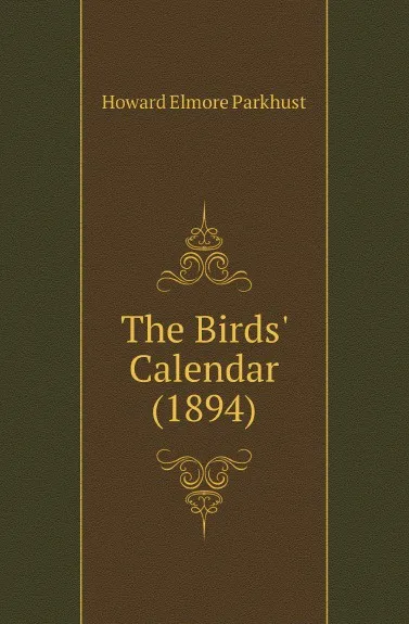 Обложка книги The Birds Calendar (1894), Howard Elmore Parkhust