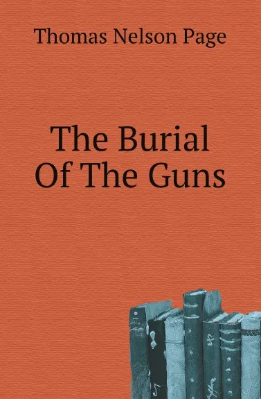 Обложка книги The Burial Of The Guns, Thomas Nelson Page