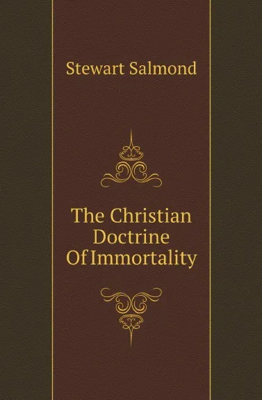 Обложка книги The Christian Doctrine Of Immortality, Stewart Salmond