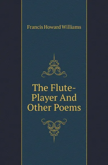 Обложка книги The Flute-Player And Other Poems, Francis Howard Williams