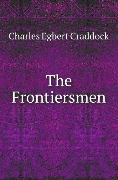 Обложка книги The Frontiersmen, Charles Egbert Craddock