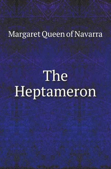 Обложка книги The Heptameron, Margaret Queen of Navarra