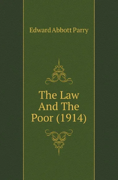 Обложка книги The Law And The Poor (1914), Edward Abbott Parry