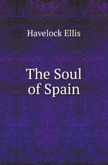 Обложка книги The Soul of Spain, Ellis Havelock