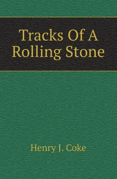 Обложка книги Tracks Of A Rolling Stone, Henry J. Coke