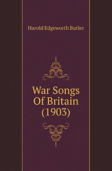 Обложка книги War Songs Of Britain (1903), Harold Edgeworth Butler