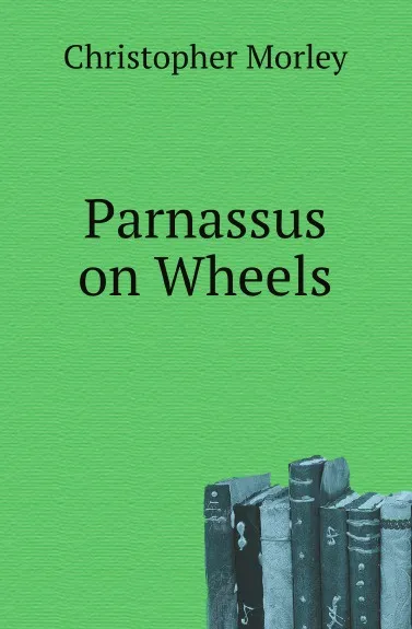 Обложка книги Parnassus on Wheels, Christopher Morley