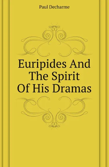 Обложка книги Euripides And The Spirit Of His Dramas, Paul Decharme