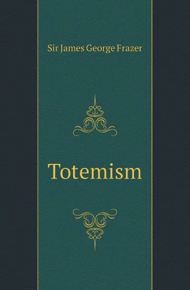 Обложка книги Totemism, Sir James George Frazer